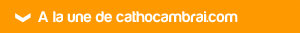 A la une de cathocambrai.com